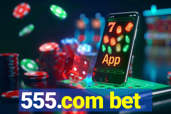 555.com bet